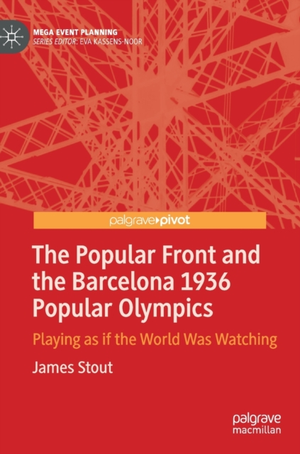 The Popular Front and the Barcelona 1936 Popular Olympics : Playing as if the World Was Watching, Hardback Book