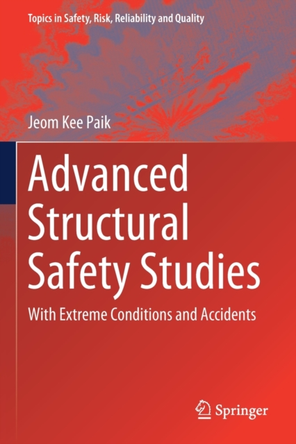Advanced Structural Safety Studies : With Extreme Conditions and Accidents, Paperback / softback Book
