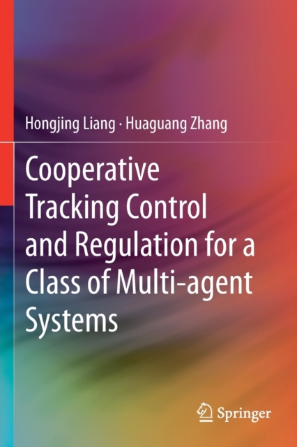 Cooperative Tracking  Control and Regulation for a Class of Multi-agent Systems, Paperback / softback Book