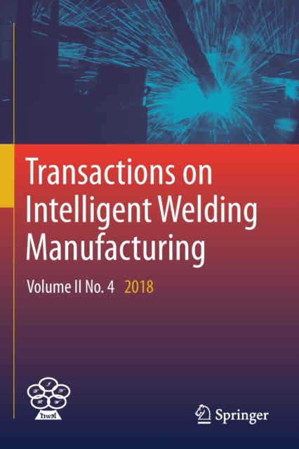 Transactions on Intelligent Welding Manufacturing : Volume II No. 4  2018, Paperback / softback Book