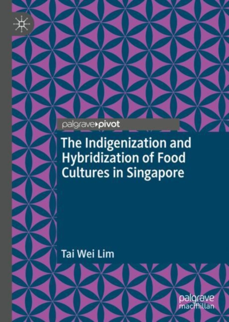 The Indigenization and Hybridization of Food Cultures in Singapore, Hardback Book