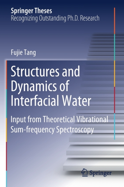 Structures and Dynamics of Interfacial Water : Input from Theoretical Vibrational Sum-frequency Spectroscopy, Paperback / softback Book