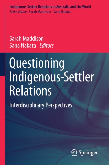 Questioning Indigenous-Settler Relations : Interdisciplinary Perspectives, Paperback / softback Book