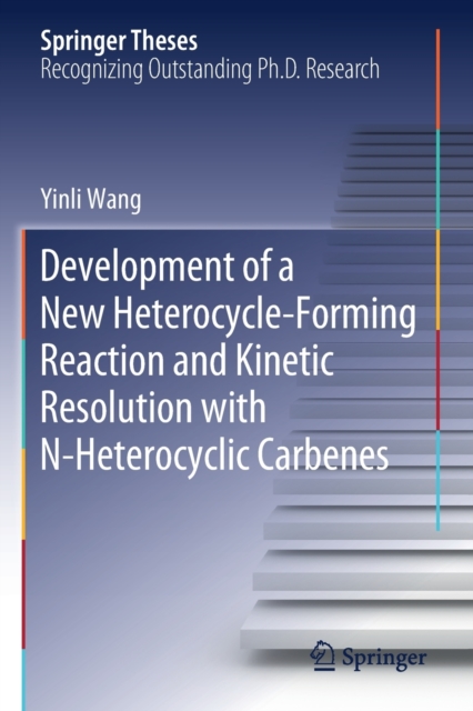 Development of a New Heterocycle-Forming Reaction and Kinetic Resolution with N-Heterocyclic Carbenes, Paperback / softback Book