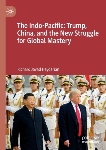The Indo-Pacific: Trump, China, and the New Struggle for Global Mastery, Paperback / softback Book