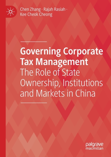Governing Corporate Tax Management : The Role of State Ownership, Institutions and Markets in China, Paperback / softback Book