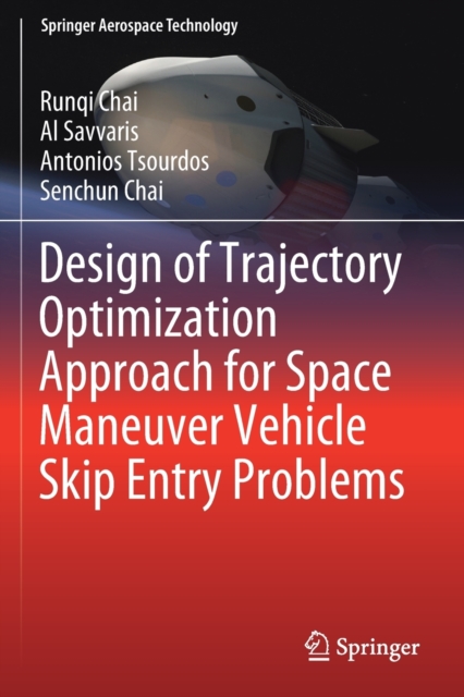 Design of Trajectory Optimization Approach for Space Maneuver Vehicle Skip Entry Problems, Paperback / softback Book