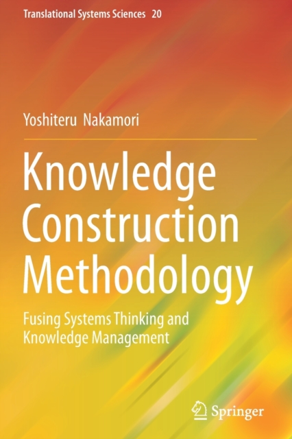 Knowledge Construction Methodology : Fusing Systems Thinking and Knowledge Management, Paperback / softback Book