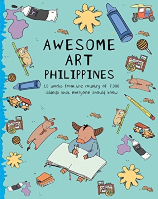 Awesome Art Philippines : 10 Works from the Country of 7,000 Islands that Everyone Should Know, Paperback / softback Book