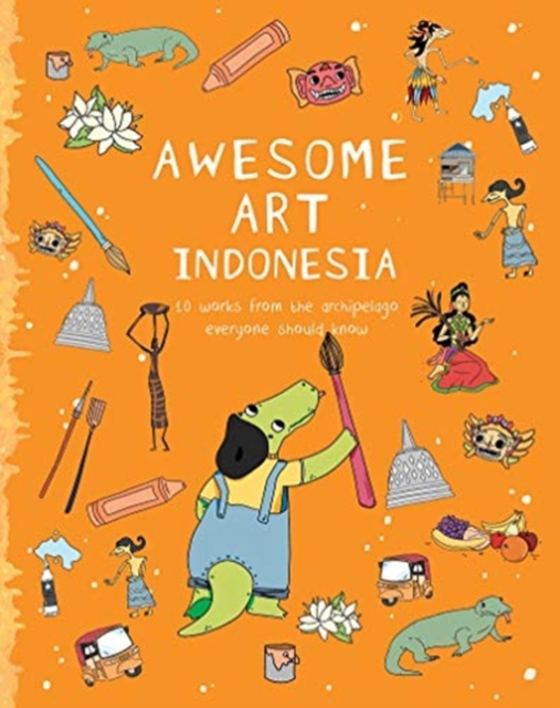 Awesome Art Indonesia : 10 Works from the Archipelago Everyone Should Know, Paperback / softback Book