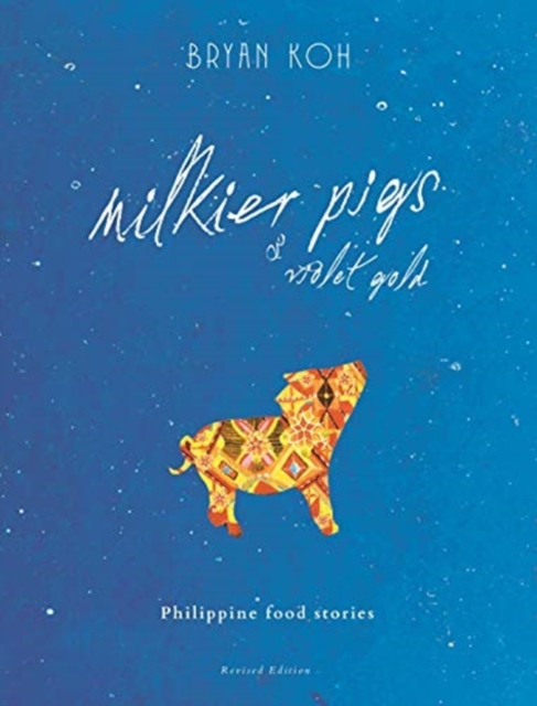 Milkier Pigs & Violet Gold : Philippine Food Stories, Hardback Book