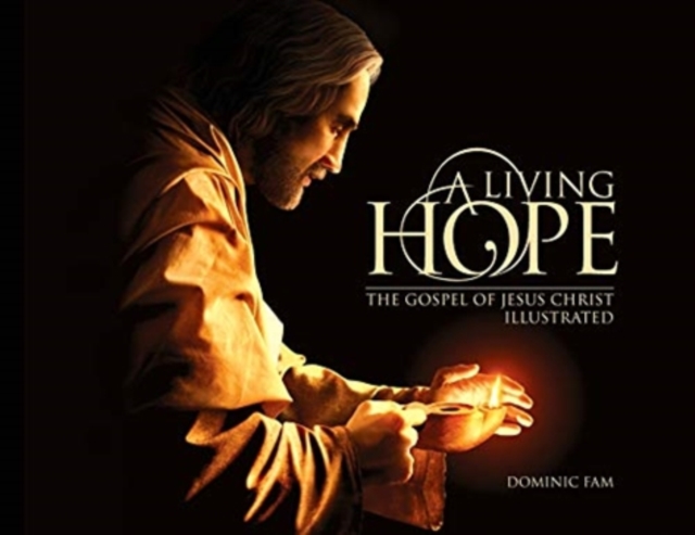 A Living Hope : The Gospel of Jesus Christ Illustrated, Paperback / softback Book