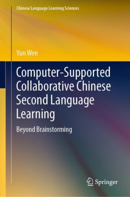 Computer-Supported Collaborative Chinese Second Language Learning : Beyond Brainstorming, Hardback Book