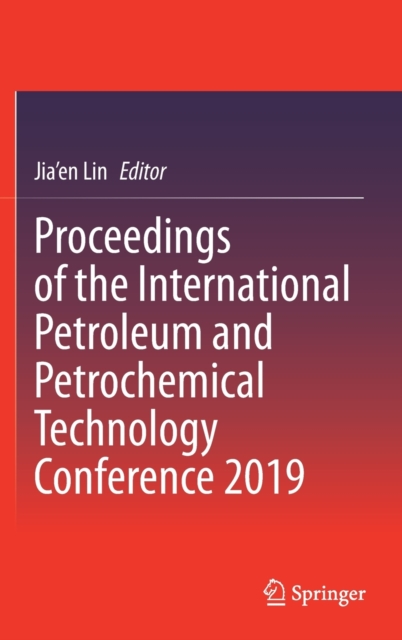 Proceedings of the International Petroleum and Petrochemical Technology Conference 2019, Hardback Book