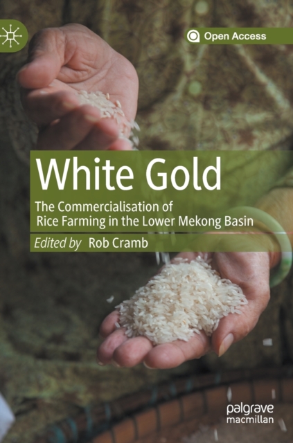 White Gold: The Commercialisation of Rice Farming in the Lower Mekong Basin, Hardback Book