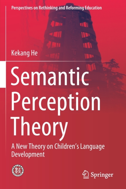 Semantic Perception Theory : A New Theory on Children's Language Development, Paperback / softback Book