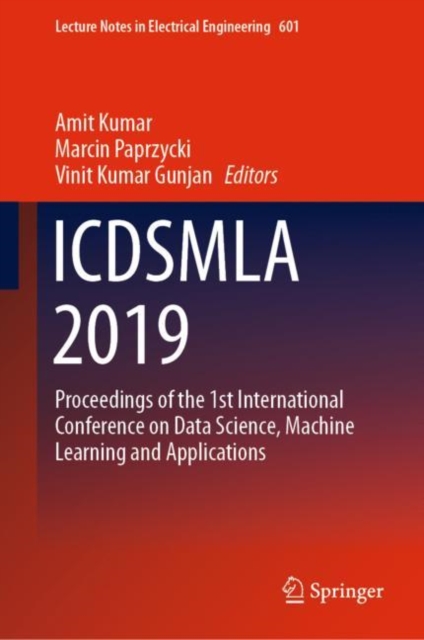 ICDSMLA 2019 : Proceedings of the 1st International Conference on Data Science, Machine Learning and Applications, Hardback Book