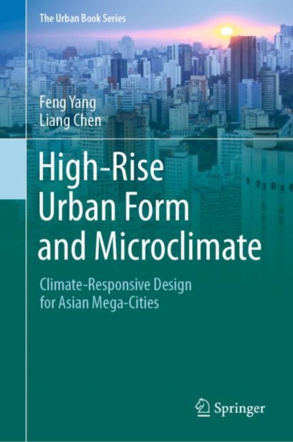 High-Rise Urban Form and Microclimate : Climate-Responsive Design for Asian Mega-Cities, Hardback Book