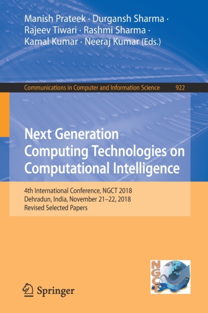 Next Generation Computing Technologies on Computational Intelligence : 4th International Conference, NGCT 2018, Dehradun, India, November 21-22, 2018, Revised Selected Papers, Paperback / softback Book