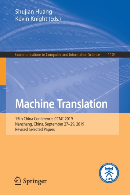 Machine Translation : 15th China Conference, CCMT 2019, Nanchang, China, September 27-29, 2019, Revised Selected Papers, Paperback / softback Book