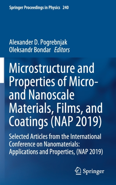 Microstructure and Properties of Micro- and Nanoscale Materials, Films, and Coatings (NAP 2019) : Selected Articles from the International Conference on Nanomaterials: Applications and Properties, (NA, Hardback Book