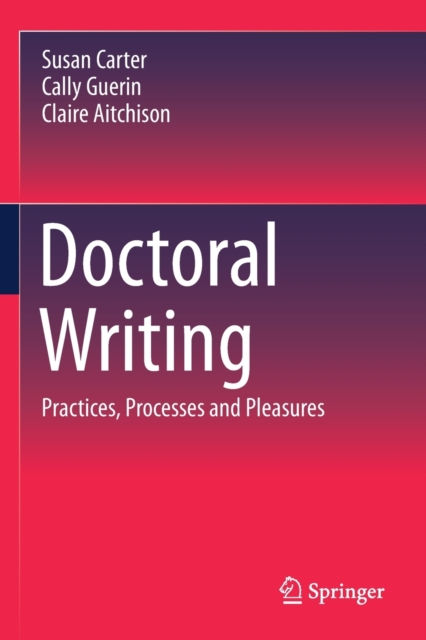 Doctoral Writing : Practices, Processes and Pleasures, Paperback / softback Book