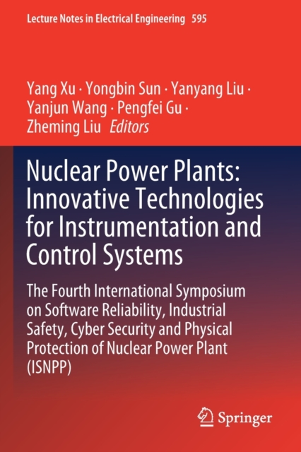 Nuclear Power Plants: Innovative Technologies for Instrumentation and Control Systems : The Fourth International Symposium on Software Reliability, Industrial Safety, Cyber Security and Physical Prote, Paperback / softback Book