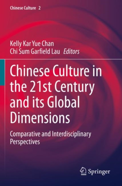 Chinese Culture in the 21st Century and its Global Dimensions : Comparative and Interdisciplinary Perspectives, Paperback / softback Book