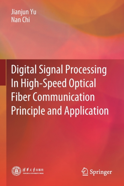 Digital Signal Processing In High-Speed Optical Fiber Communication Principle and Application, Paperback / softback Book