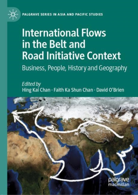 International Flows in the Belt and Road Initiative Context : Business, People, History and Geography, Hardback Book