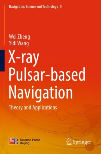 X-ray Pulsar-based Navigation : Theory and Applications, Paperback / softback Book