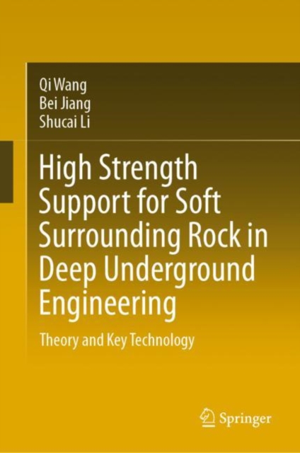 High Strength Support for Soft Surrounding Rock in Deep Underground Engineering : Theory and Key Technology, Hardback Book