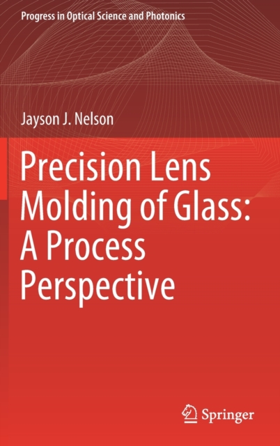 Precision Lens Molding of Glass: A Process Perspective, Hardback Book