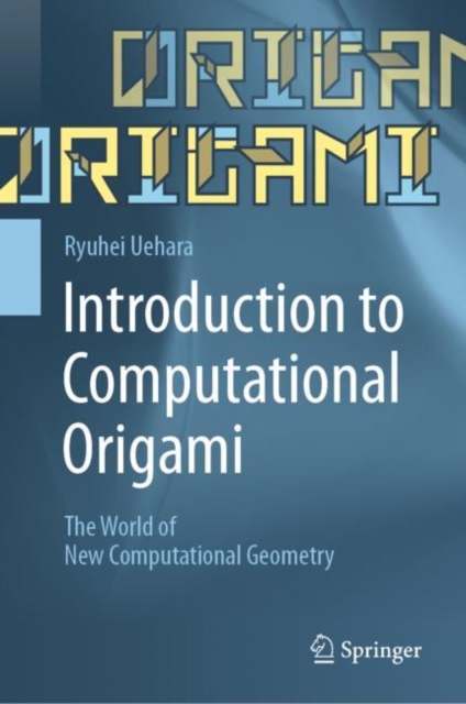 Introduction to Computational Origami : The World of New Computational Geometry, Hardback Book