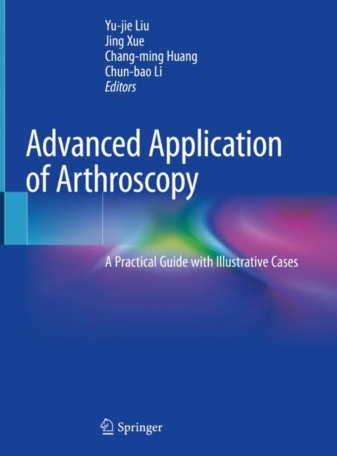 Advanced Application of Arthroscopy : A Practical Guide with Illustrative Cases, Hardback Book