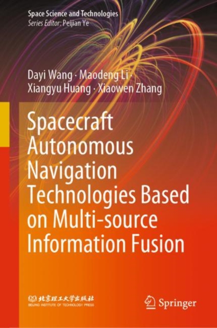 Spacecraft Autonomous Navigation Technologies Based on Multi-source Information Fusion, PDF eBook