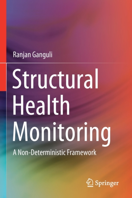 Structural Health Monitoring : A Non-Deterministic Framework, Paperback / softback Book