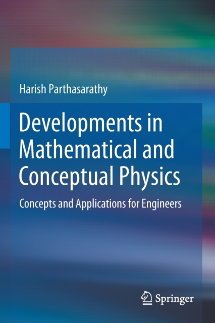 Developments in Mathematical and Conceptual Physics : Concepts and Applications for Engineers, Paperback / softback Book