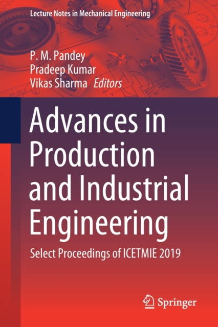 Advances in Production and Industrial Engineering : Select Proceedings of ICETMIE 2019, Paperback / softback Book