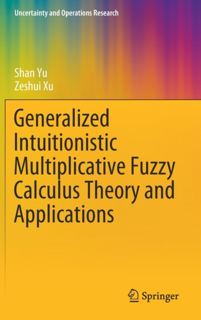 Generalized Intuitionistic Multiplicative Fuzzy Calculus Theory and Applications, Hardback Book