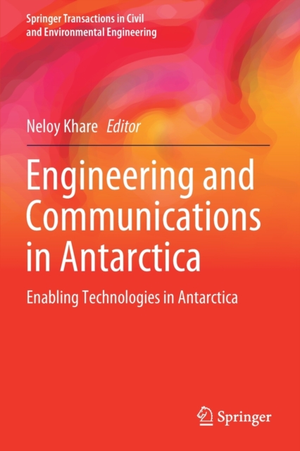 Engineering and Communications in Antarctica : Enabling Technologies in Antarctica, Paperback / softback Book
