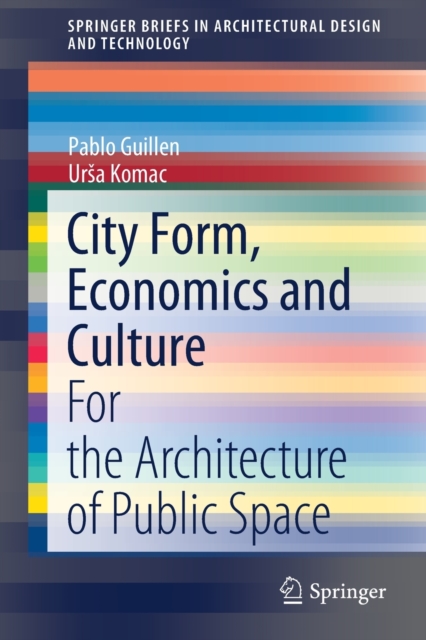 City Form, Economics and Culture : For the Architecture of Public Space, Paperback / softback Book