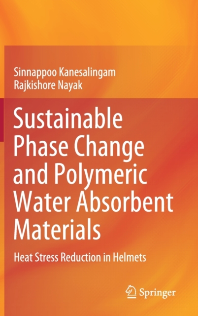 Sustainable Phase Change and Polymeric Water Absorbent Materials : Heat Stress Reduction in Helmets, Hardback Book