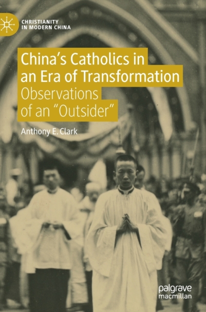 China’s Catholics in an Era of Transformation : Observations of an “Outsider”, Hardback Book
