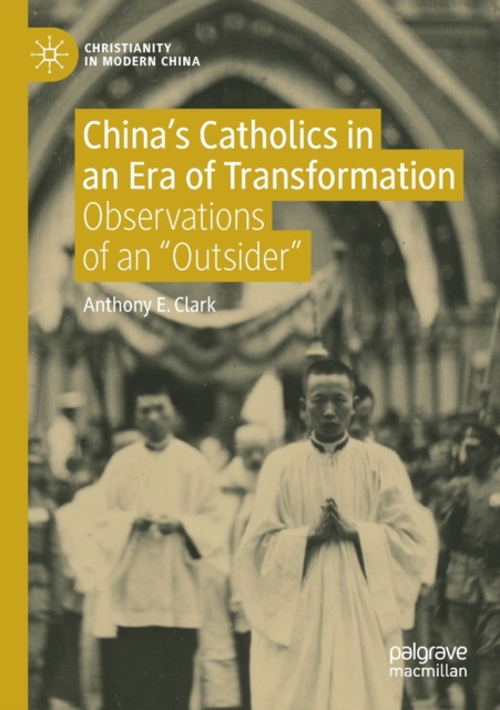 China’s Catholics in an Era of Transformation : Observations of an “Outsider”, Paperback / softback Book