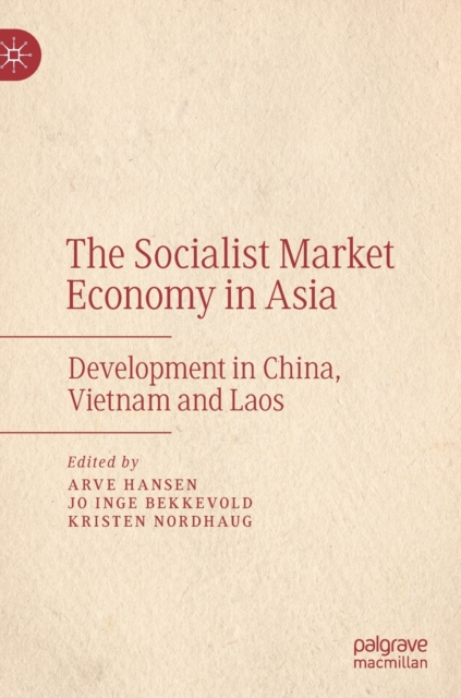 The Socialist Market Economy in Asia : Development in China, Vietnam and Laos, Hardback Book