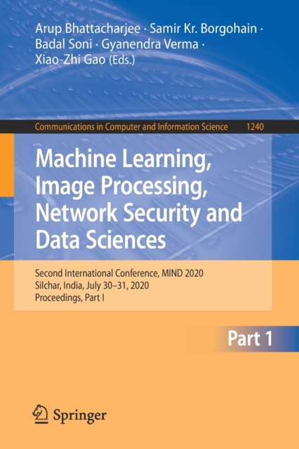 Machine Learning, Image Processing, Network Security and Data Sciences : Second International Conference, MIND 2020, Silchar, India, July 30 - 31, 2020, Proceedings, Part I, Paperback / softback Book