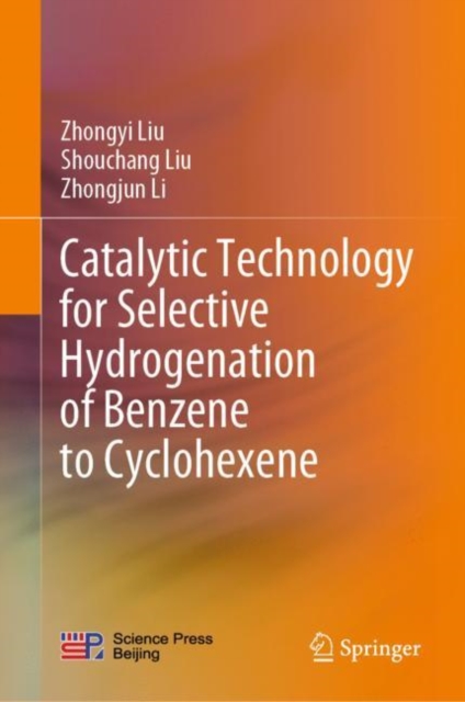 Catalytic Technology for Selective Hydrogenation of Benzene to Cyclohexene, Hardback Book