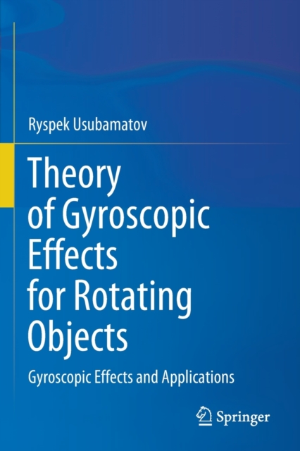 Theory of Gyroscopic Effects for Rotating Objects : Gyroscopic Effects and Applications, Paperback / softback Book