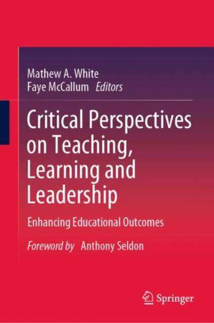 Critical Perspectives on Teaching, Learning and Leadership : Enhancing Educational Outcomes, Hardback Book